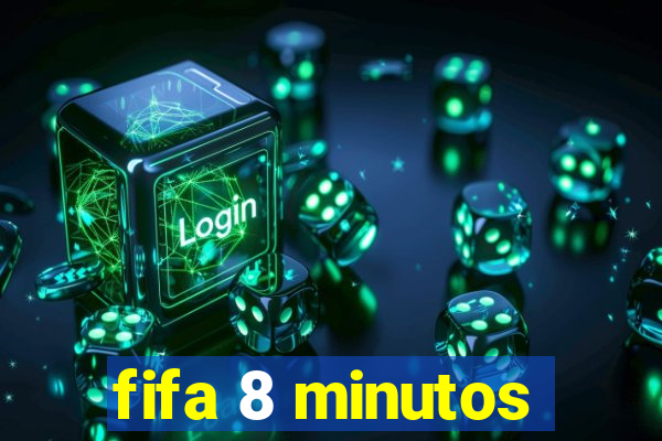 fifa 8 minutos